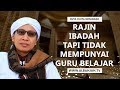 Rajin Ibadah Tapi Tidak Mempunyai Guru Belajar - Buya Yahya Menjawab Rajin Ibadah Tapi Tidak Mempunyai Guru Belajar - Buya Yahya Menjawab