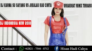 Download lagu DJ KARNA SU SAYANG VS JIKALAU KAU CINTA BREAKBEAT REMIX TERBARU 2018 ( DJ INDONESIA 2018 ) mp3
