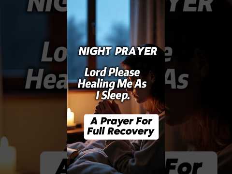 Night Prayer Before You Sleep: Lord Please Heal Me As I Sleep.