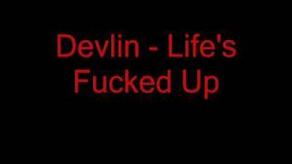 Devlin - Life&#39;s Fucked Up [ORGINAL]