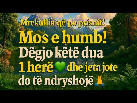 Mrekullia që po prisnit! Mos e humb!Dëgjo këtë dua1 herë dhe jeta jote do të ndryshojë