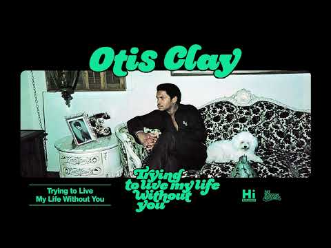 Otis Clay - Trying to Live My Life Without You (Official Audio)