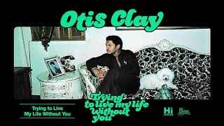 Otis Clay - Trying to Live My Life Without You (Official Audio)