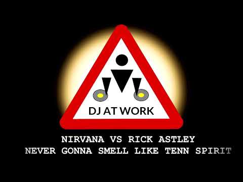 Obvious bootleg: Nirvana VS Rick Astley  - Never Gonna Smell Like Teen Spirit