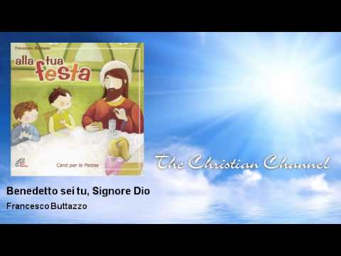 Francesco Buttazzo - Benedetto sei tu, Signore Dio