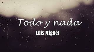 Luis Miguel - Todo Y Nada (Letra) ♡
