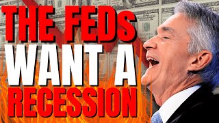 DOES THE FEDS WANT A RECESSION?