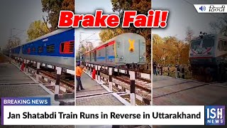 Jan Shatabdi Train Runs in Reverse in Uttarakhand