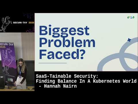Securi-Tay 2025: SaaS-tainable Security: Finding Balance in a Kubernetes World - Hannah Nairn