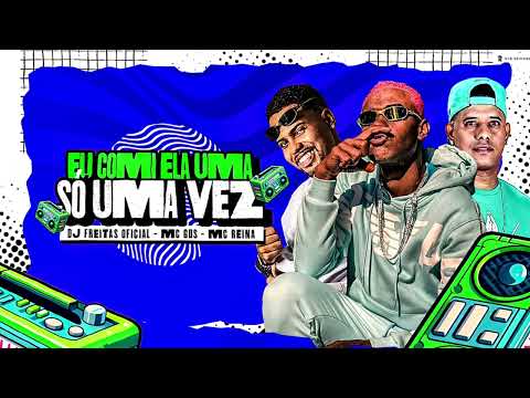 EU COMI ELA UMA SÓ UMA VEZ - DJ FREITAS OFICIAL , MC GDS & MC REINA