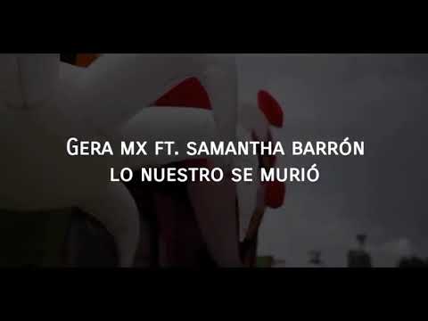 Gera Mx ft Samantha Barrón- Lo nuestro se murió (Letra)