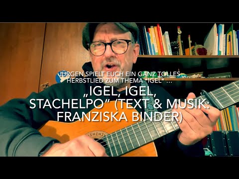 „Igel, Igel, Stachelpo” (Text & Musik: Franziska Binder) hier gespielt und gesungen v. Jürgen Fastje