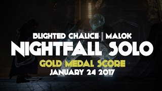 Destiny Solo NIGHTFALL January 24 2017 Blighted Chalice || Malok GOLD SCORE