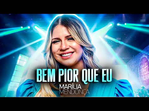 Marília Mendonça - BEM PIOR QUE EU  (Todos Os Cantos)