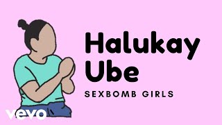 Sexbomb Girls - Halukay Ube [Lyric Video]