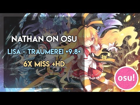 nathan on osu (Cookiezi) | LiSA - Traumerei [9.8] +HD 99.05% 6 x miss