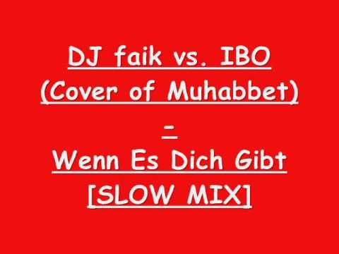 DJ faik vs. IBO (Cover of Muhabbet) - Wenn Es Dich Gibt [SLOW MIX]
