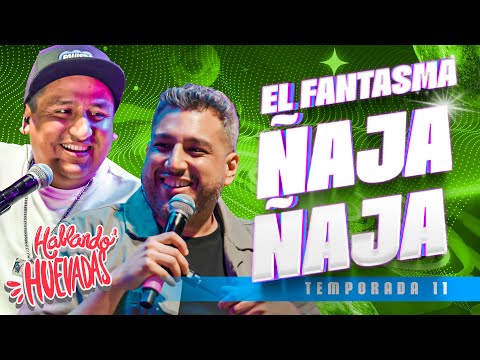 HABLANDO HUEVADAS - Undécima Temporada [EL FANTASMA Ñ@JA Ñ@JA]