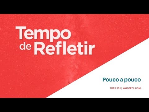 Tempo de Refletir 2101 - Pouco a pouco