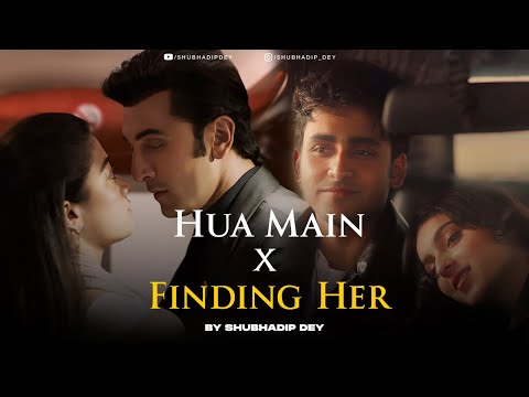 Hua Main x Finding Her - Full Version | Shubhadip Dey
