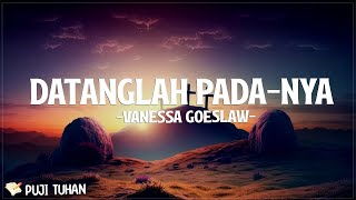 Download lagu Vanessa Goeslaw - Datanglah Pada Nya (Lirik) Lagu Rohani Kristen Terbaru 2024 mp3