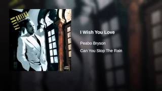 I Wish You Love ~ Peabo Bryson