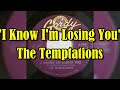 "I Know I'm Losing You" - The Temptations (lyrics)