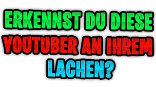 ERKENNST DU DIESE YOUTUBER AN IHREM LACHEN?