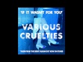 VARIOUS CRUELTIES - IF IT WASN'T FOR YOU ...