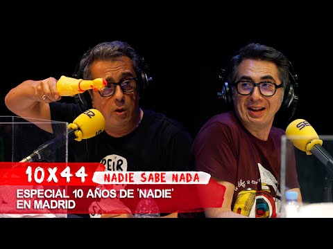 NADIE SABE NADA 10x44  | Especial 10 años de 'Nadie' en Madrid
