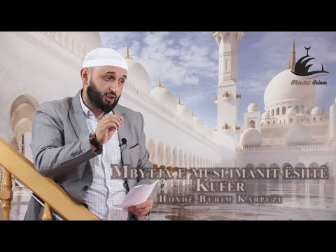 Mbytja e muslimanit është kufër! - Hoxhë Burim Karpuzi