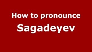 How to pronounce Sagadeyev