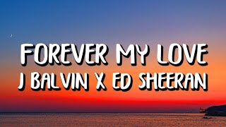 J Balvin x Ed Sheeran - Forever My Love (Letra/Lyrics)