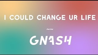 GNASH - I could change ur life (Lyrics)