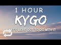 1 HOUR Kygo Tina Turner What S Love Got To Do With It Lyrics