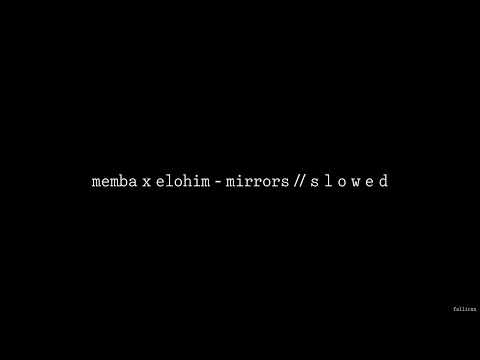 MEMBA x Elohim - Mirrors // S L O W E D