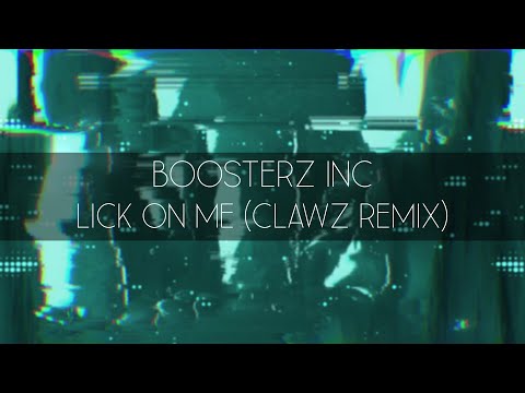 Boosterz Inc. - Lick On Me (CLAWZ Remix)