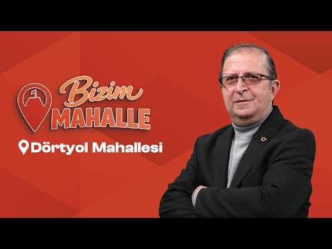 Bizim Mahalle - Dörtyol Mahallesi | 05 Mayıs 2026