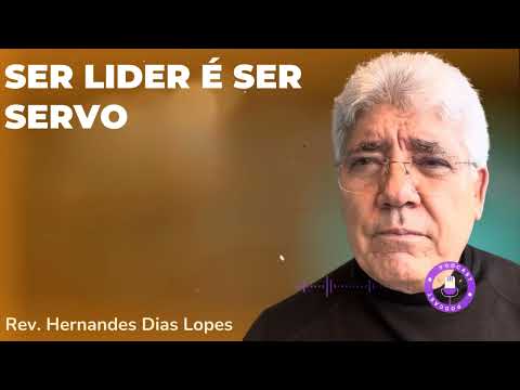 SER LIDER É SER SERVO  - Hernandes Dias Lopes