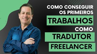 Como conseguir os primeiros trabalhos como Tradutor Freelancer | 2024