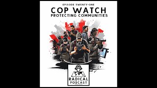 Cop Watch: Protecting Communities | A Radical Podcast Ep 21