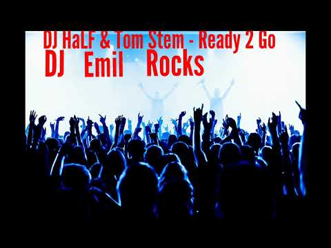 DJ HaLF & Tom Stem - Ready 2 Go (DJ Emil Rocks Remix)