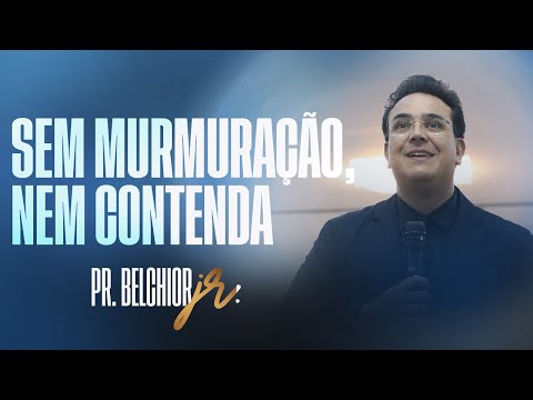 SEM MURMURAÇÃO, NEM CONTENDA | PR. BELCHIOR JR.