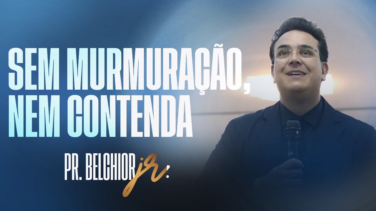 SEM MURMURAÇÃO, NEM CONTENDA | PR. BELCHIOR JR.
