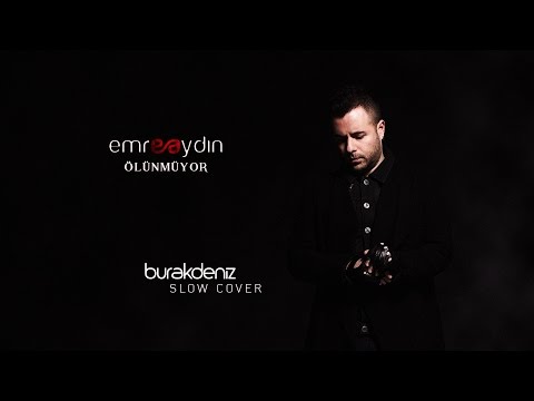 Emre Aydın - Ölünmüyor (Burak Deniz - Slow Cover)