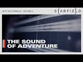 Into the Starfield - Ep 3: The Sound of Adventure
