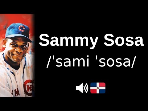 How to pronounce 'Sammy Sosa' (CORRECTLY!)