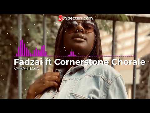 VAPARIDZA |FADZAI LOIS CHIWOZA FEAT CORNERSTONE CHORALE