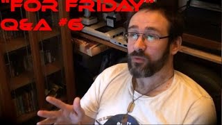 "For Friday" Q&A #6