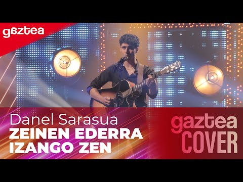 Danel Sarasua - ZEINEN EDERRA IZANGO DEN [FINALA] | GAZTEA COVER